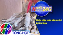 Người đưa tin 24G (18g30 ngày 26/3/2021) - Nhộn nhịp mùa khô cá hố tại Cà Mau