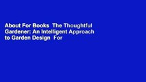 About For Books  The Thoughtful Gardener: An Intelligent Approach to Garden Design  For Free