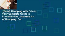 [Read] Wrapping with Fabric: Your Complete Guide to Furoshiki-The Japanese Art of Wrapping  For