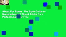 About For Books  The Style Guide to Moustaches: 40 Tips & Tricks for a Perfect Look  For Free