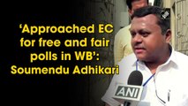 Approached EC for free and fair polls in WB: Soumendu Adhikari