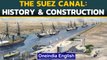 Suez Canal: History & construction of the key trade link | Oneindia News