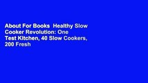 About For Books  Healthy Slow Cooker Revolution: One Test Kitchen, 40 Slow Cookers, 200 Fresh
