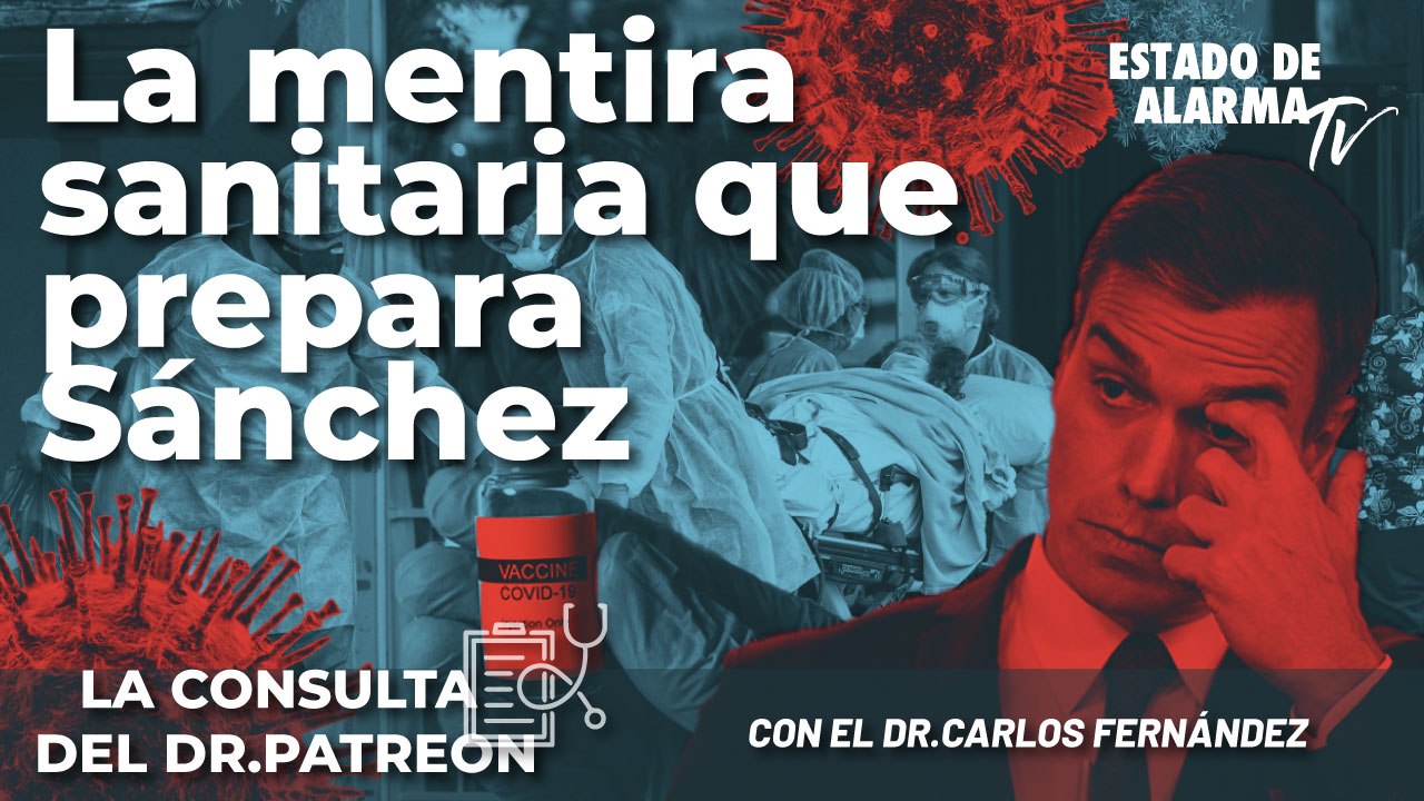 La consulta del Dr. Patreon: La mentira sanitaria que prepara Sánchez, con el Dr. Carlos Fernández