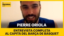 Entrevista completa a Pierre Oriola, capità del Barça de bàsquet