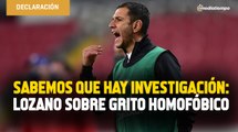Sabemos que hay investigación: Lozano sobre grito homofóbico