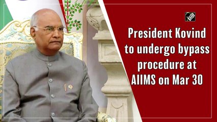 President Kovind to undergo bypass procedure at AIIMS on March 30