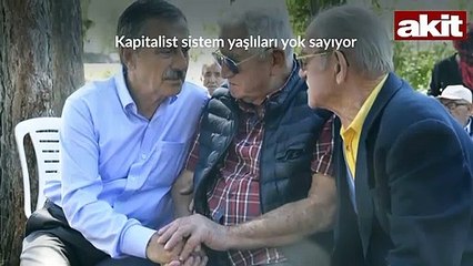 Kapitalist sistem yaşlıları yok sayıyor! “Yaşlılık” bizde hürmet makamı