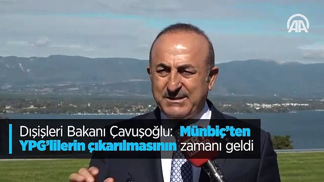 Dışişleri Bakanı Çavuşoğlu: Münbiç'ten YPG'lilerin çıkarılmasının zamanı geldi