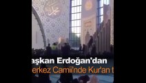 Başkan Erdoğan, Köln Camii'nde Kur'an okudu