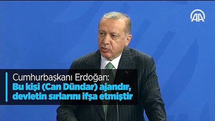 Cumhurbaşkanı Erdoğan: Bu kişi (Can Dündar) ajandır, devletin sırlarını ifşa etmiştir