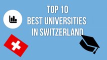 TOP 10 BEST UNIVERSITIES IN SWITZERLAND / TOP 10 BESTE UNIVERSITÄTEN IN DER SCHWEIZ / TOP 10 MEJORES UNIVERSIDADES DE SUIZA