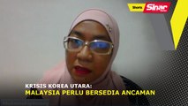 SHORTS: Krisis Korea Utara: Malaysia perlu bersedia ancaman