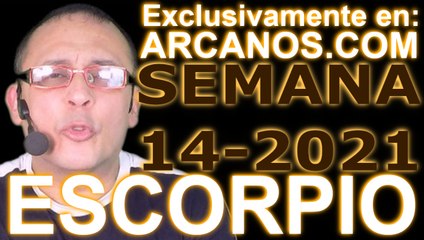 ESCORPIO - Horóscopo ARCANOS.COM 28 de marzo al 3 de abril de 2021 - Semana 14