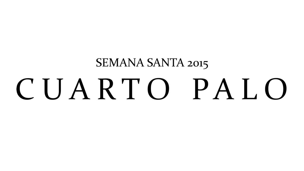 SEMANA SANTA 2015 - CUARTO PALO (AMOR OMNIA POSSUM)