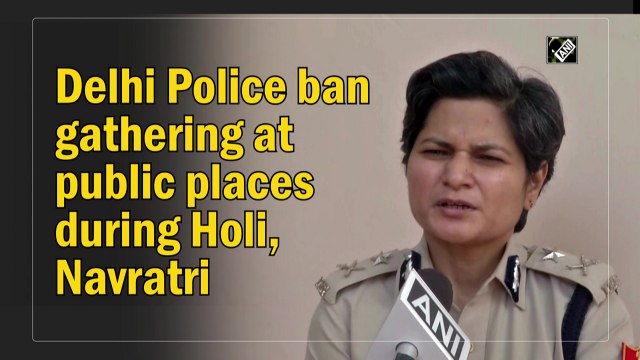 Delhi Police bans gathering at public places during Holi, Navratri
