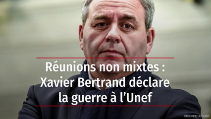 Réunions non mixtes : Xavier Bertrand déclare la guerre à l’Unef