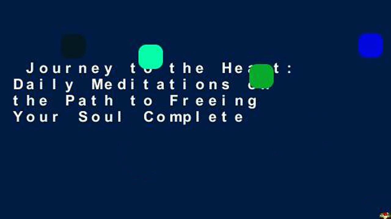 Journey to the Heart: Daily Meditations on the Path to Freeing Your Soul Complete