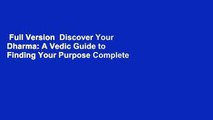 Full Version  Discover Your Dharma: A Vedic Guide to Finding Your Purpose Complete