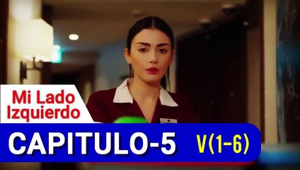 Mi Lado Izquierdo -Sol Yanım , CAP-5   V(1-6), NOVELAS TURCAS