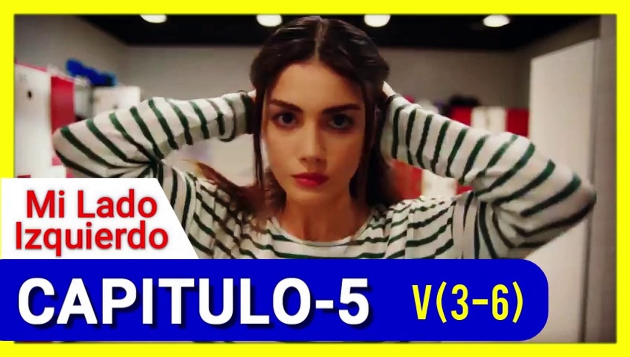 Mi Lado Izquierdo -Sol Yanım , CAP-5   V(3 de 6), NOVELAS TURCAS