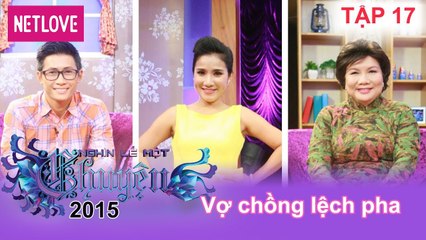 Nghìn Lẻ Một Chuyện - Tập 17: Vợ chồng lệch pha