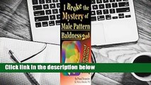 Full E-book  I Broke the Mystery of Male Pattern Baldness  For Kindle