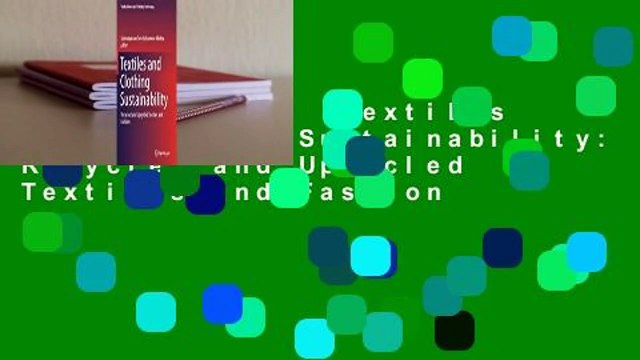 Full version Textiles and Clothing Sustainability: Recycled and Upcycled Textiles and Fashion