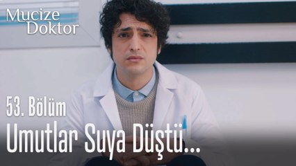 Umutlar suya düştü... - Mucize Doktor 53. Bölüm