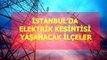 29 Mart Pazartesi İstanbul elektrik kesintisi! İstanbul'da elektrik kesintisi yaşanacak ilçeler İstanbul'da elektrik ne zaman gelecek?