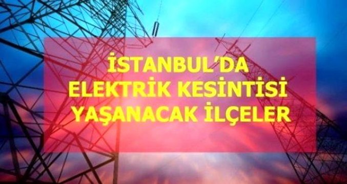 29 Mart Pazartesi İstanbul elektrik kesintisi! İstanbul'da elektrik kesintisi yaşanacak ilçeler İstanbul'da elektrik ne zaman gelecek?