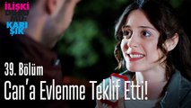 Ayşegül, Can'a evlenme teklif etti! - İlişki Durumu Karışık 39. Bölüm