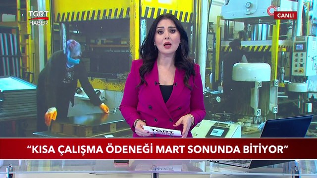 “Kısa Çalışma Ödeneği Mart Sonunda Bitiyor”
