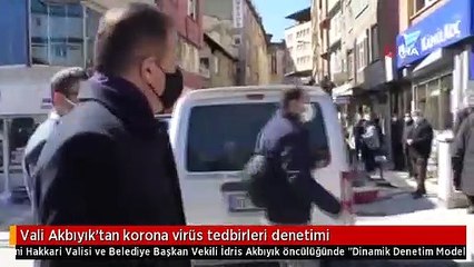 Vali Akbıyık'tan korona virüs tedbirleri denetimi