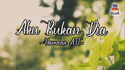 Hamdan ATT - Aku Bukan Dia (Official Lyric Video)