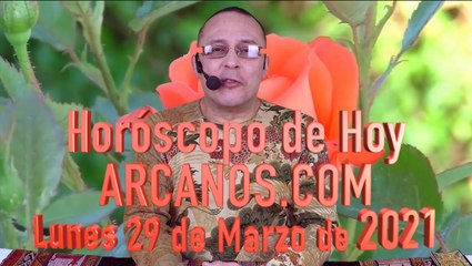 HOROSCOPO DE HOY de ARCANOS.COM - Lunes 29 de Marzo de 2021