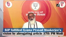 BJP fulfilled Syama Prasad Mookerjee’s vision by abrogating Article 370: PM Modi