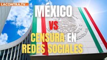 México estudia sancionar a los propietarios de las redes sociales por sus políticas de censura