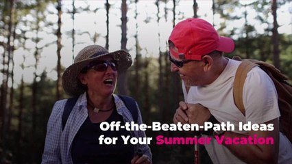Off-the-Beaten-Path Ideas for Your Summer Vacation