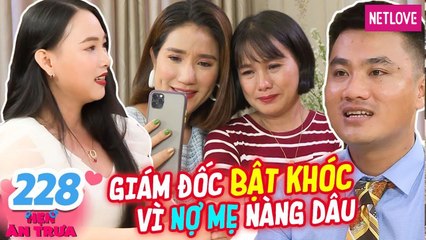 Hẹn Ăn Trưa - Tập 228: Chàng giám đốc LÉN MẸ đi hẹn hò, bật khóc nức nở VÌ BẠN GÁI ĐAU LÒNG