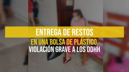 Entrega de restos en una bolsa de plástico, violación grave a los DDHH