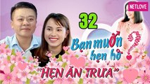 Hẹn Ăn Trưa - Tập 32: Chàng Đắk Nông U40 từ chối nuôi con của bạn gái một đời chồng 