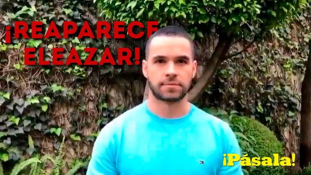¡Reaparece Eleazar Gómez!