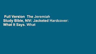 Full Version  The Jeremiah Study Bible, NIV: Jacketed Hardcover: What It Says. What It Means.