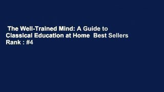 The Well-Trained Mind: A Guide to Classical Education at Home  Best Sellers Rank : #4