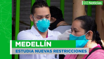 No se descarta endurecer medidas en Medellín