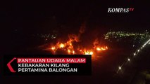 Pantauan Udara Malam (29/3) Kebakaran Kilang Minyak Pertamina Balongan, Api Masih Menyala