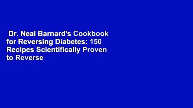 Dr. Neal Barnard's Cookbook for Reversing Diabetes: 150 Recipes Scientifically Proven to Reverse