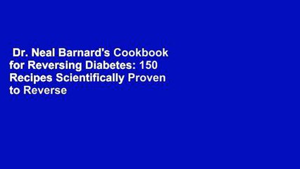 Dr. Neal Barnard's Cookbook for Reversing Diabetes: 150 Recipes Scientifically Proven to Reverse