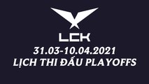 Thể thức và lịch thi đấu Playoffs LCK Mùa Xuân 2021